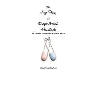 The Age Play and Diaper Fetish Handbook
