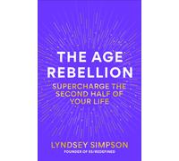 The Age Rebellion : Supercharge the second half of your life