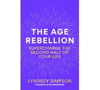 The Age Rebellion: Supercharge the second half of your life