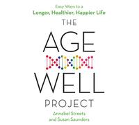 The Age-Well Project: Easy Ways to a Longer, Healthier, Happier Life