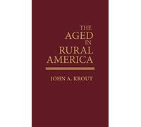 The Aged in Rural America: 5 (Contributions to the Study of Aging)