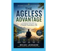 THE AGELESS ADVANTAGE: Simple Habits for a Longer, Healthier, and More Energetic Life