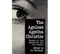 The Ageless Agatha Christie: Essays on the Mysteries and the Legacy