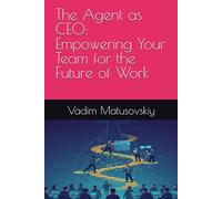 The Agent as CEO: Empowering Your Team for the Future of Work (The Support Blueprint Series)