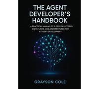The Agent Developer’s Handbook: A Practical Manual of 15 Proven Patterns, Workflows, and Architectures for AI Agent Development