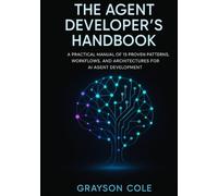 The Agent Developer’s Handbook: A Practical Manual of 15 Proven Patterns, Workflows, and Architectures for AI Agent Development