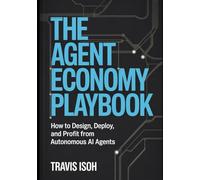 The Agent Economy Playbook: How to Design, Deploy, and Profit from Autonomous AI Agents