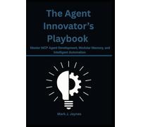 The Agent Innovator’s Playbook: Master MCP Agent Development, Modular Memory, and Intelligent Automation