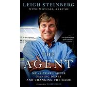The Agent: My 40-Year Career Making Deals and Changing the Game