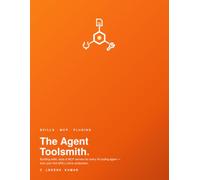 The Agent Toolsmith: Build AI Agent Skills and MCP Servers - A Hands-On Guide to SKILL.md, Tools, and Plugins for Every AI Coding Agent