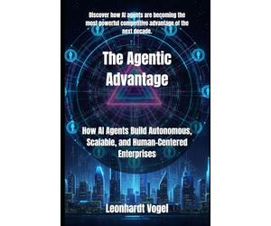 The Agentic Advantage: How AI Agents Build Autonomous, Scalable, and Human-Centered Enterprises