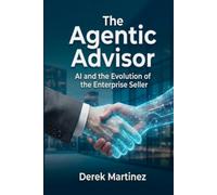 The Agentic Advisor: AI and the Evolution of the Enterprise Seller