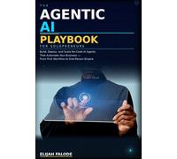 THE AGENTIC AI PLAYBOOK FOR SOLOPRENEURS: Build, Deploy, and Scale Autonomous AI Systems That Run Your Business While You Focus on What Matters