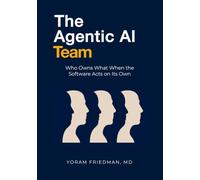 The Agentic AI Team: Who Owns What When the Software Acts on Its Own: 4 (Agentic AI for Product Leaders)