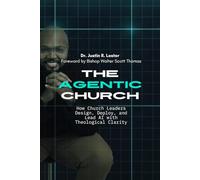 The Agentic Church: How Church Leaders Design, Deploy, and Lead AI with Theological Clarity