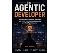 The Agentic Developer: Build Real-World AI Coding Workflows with Claude Code, Context Engineering, and Multi-Agent Systems