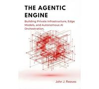 The Agentic Engine: Building Private Infrastructure, Edge Models, and Autonomous AI Orchestration