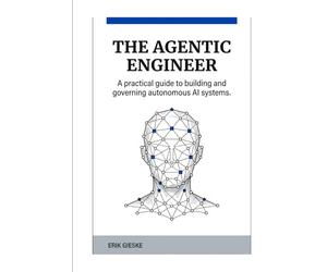 The Agentic Engineer: A practical guide to building and governing autonomous AI systems