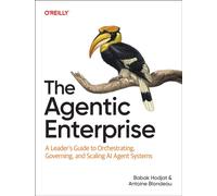 The Agentic Enterprise : A Leader's Guide to Orchestrating, Governing, and Scaling AI Agent Systems