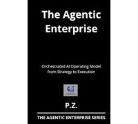The Agentic Enterprise: Orchestrated AI Operating Model from Strategy to Execution