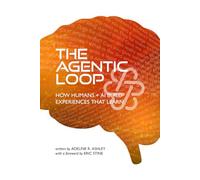 The Agentic Loop: How Humans + AI Build Experiences That Learn