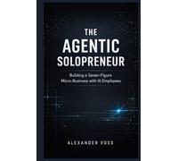 The Agentic Solopreneur: Building a Seven-Figure Micro-Business with AI Employees (The Sustainable Success Series)