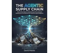 The Agentic Supply Chain: From Dirty Data to Autonomous Procurement: Building the AI Architecture for Industrial Superintelligence