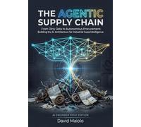 The Agentic Supply Chain: From Dirty Data to Autonomous Procurement: Building the AI Architecture for Industrial Superintelligence