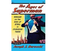 The Ages of Superman: Essays on the Man of Steel in Changing Times