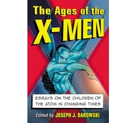 The Ages of the X-Men: Essays on the Children of the Atom in Changing Times