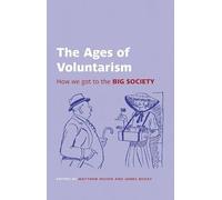 The Ages of Voluntarism: How we got to the Big Society (British Academy Original Paperbacks)