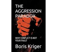 THE AGGRESSION PARADOX: WHY CONFLICT IS NOT YOUR FAULT (Philosophical Questions)