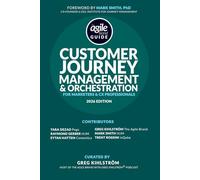 The Agile Brand Guide®: Customer Journey Management & Orchestration: For Marketers and CX Professionals
