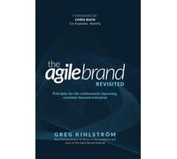 The Agile Brand Revisited: Principles for the continuously improving, customer-focused enterprise