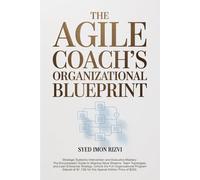 The Agile Coach's Organizational Blueprint: Strategic Systemic Intervention and Executive Mastery: The Encyclopedic Guide to Aligning Value Streams, ... The Scepter The Blueprint and The Compass)