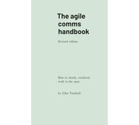The agile comms handbook: How to clearly, creatively work in the open