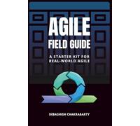 The Agile Field Guide: A Starter Kit for Real-World Agile