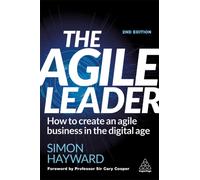 The Agile Leader : How to Create an Agile Business in the Digital Age