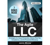 The Agile LLC: Strategies for Asset Protection, Stress-Free Tax Compliance, and AI-Powered Efficiency