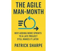 The Agile Man-Month: Why Adding More Sprints to a Late Project Still Makes It Later