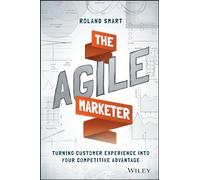 The Agile Marketer: Turning Customer Experience Into Your Competitive Advantage