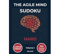 The Agile Mind Sudoku - Hard: Large Print Hard Sudoku Puzzles for Seniors & Adults | 100 Brain Training Puzzles with Full Solutions | Volume I (The Agile Mind Series)