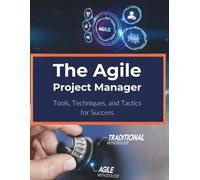 The Agile Project Manager: Tools, Techniques, and Tactics for Success