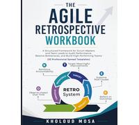 The Agile Retrospective Workbook: A Structured Framework for Scrum Masters and Team Leads to Audit Performance, Resolve Bottlenecks, and Build High-Performing Teams (30 Professional Spread Templates)