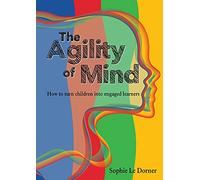 The Agility of Mind: How to turn children into engaged learners