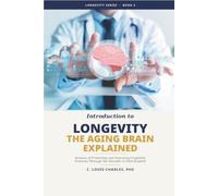 The Aging Brain Explained: Longevity and Protecting Cognitive Function Through the Decades