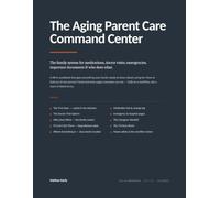 The Aging Parent Care Command Center: The Family System for Medications, Doctor Visits, Emergencies, Important Documents & Who Does What