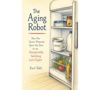 The Aging Robot: Open the Door to Presence, Purpose, and Peace of Mind