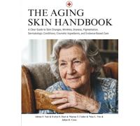 The Aging Skin Handbook: A Clear Guide to Skin Changes, Wrinkles, Dryness, Pigmentation, Dermatologic Conditions, Cosmetic Ingredients, and Evidence-Based Care