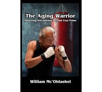 The Aging Warrior Mastering Self-Defense Beyond Your Prime
